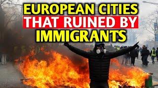 European Cities That Are RUINED by IMMIGRANTS