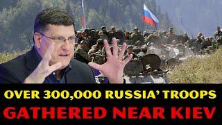 Scott Ritter: More Than 300,000 Russian Troops Gathered At The Border Near Kiev, Zelensky TERRIFIED