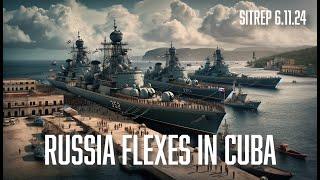 Russia Flexes in Cuba - SITREP 6.11.24