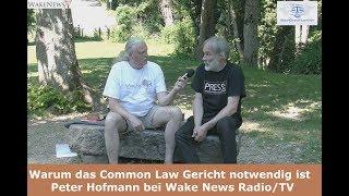 Warum das Common Law Gericht notwendig ist - Peter Hofmann bei Wake News Radio/TV