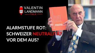 ALARMSTUFE ROT: SCHWEIZER NEUTRALITÄT VOR DEM AUS? - Valentin Landmann Talk