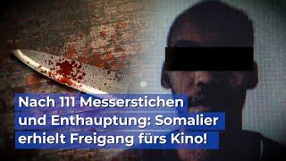 Nach 111 Messerstichen und Enthauptung: Somalier erhielt Freigang fürs Kino!