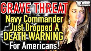 GRAVE THREAT! Navy Commander Just Dropped a DEATH WARNING For Americans!