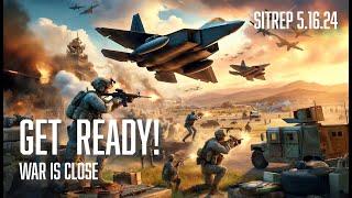 GET READY! War is Coming!  SITREP 5.16.24