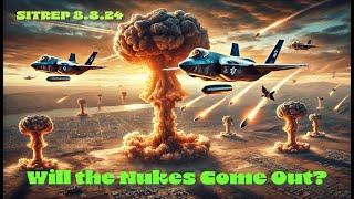 Will the Nukes Come Out?  SITREP 8.8.24