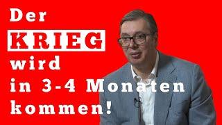 Der KRIEG wird in 3-4 Monaten kommen, sagt der serbische Präsident Vučić!